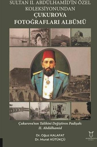 Sultan 2. Abdülhamid'in Özel Koleksiyonundan Çukurova Fotoğrafları Albümü - Murat Kütükçü - Akademisyen Kitabevi