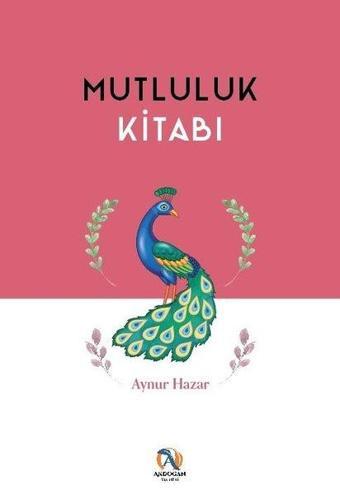 Mutluluk Kitabı - Aynur Hazar - Akdoğan Yayınevi