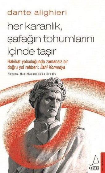 Dante Alighieri - Her Karanlık Şafağın Tohumlarını İçinde Taşır - Seda Eroğlu - Destek Yayınları