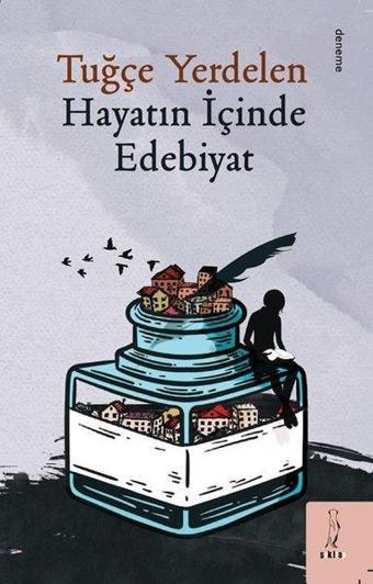 Hayatın İçinde Edebiyat - Tuğçe Yerdelen - ŞYK Kitap