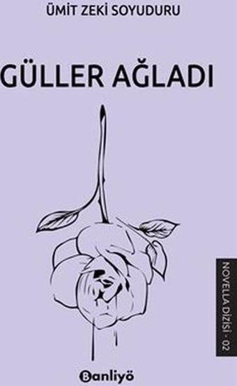 Güller Ağladı - Ümit Zeki Soyuduru - Banliyö Kitap