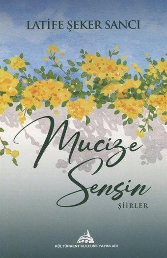 Mucize Sensin - Şiirler - Latife Şeker Sancı - Kuledibi Yayınları