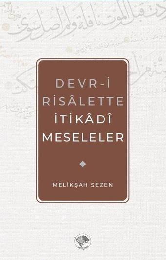 Devr-i Risalette İtikadi Meseleler - Melikşah Sezen - Şamil Yayıncılık