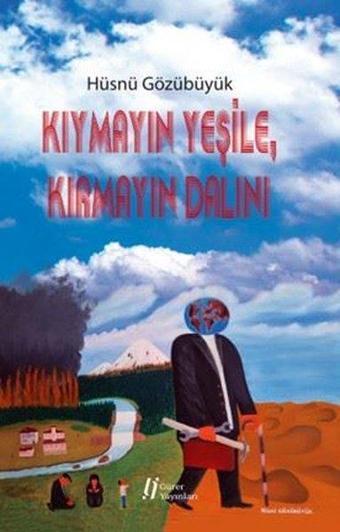 Kıymayın Yeşile Kırmayın Dalını - Hüsnü Gözübüyük - Gürer Yayınları