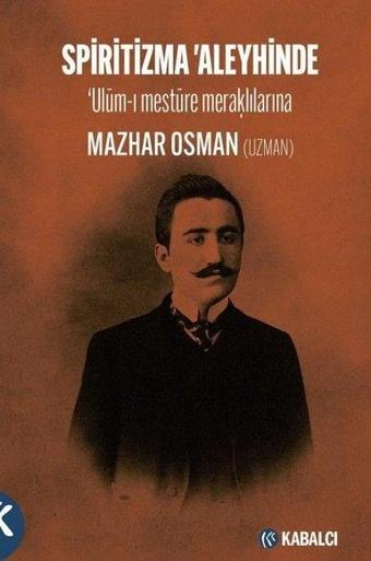 Spiritizma Aleyhinde: Ulum-ı Mestüre Meraklılarına - Mazhar Osman Uzman - Kabalcı Yayınevi