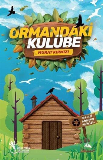 Ormandaki Kulübe - Bir Geri Dönüşüm Hikayesi - Murat Kırmızı - Öğretmen Yazarlar Yayınları