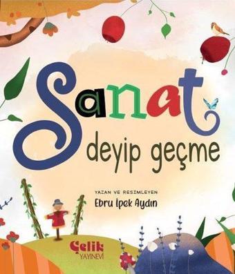 Sanat Deyip Geçme - Ebru İpek Aydın - Çelik Yayınevi