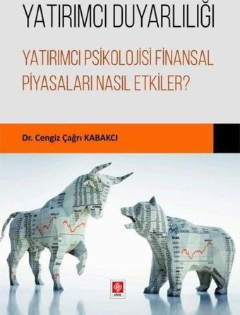 Yatırımcı Duyarlılığı - Yatırımcı Psikolojisi Finansal Piyasaları Nasıl Etkiler? - Cengiz Çağrı Kabakcı - Ekin Basım Yayın