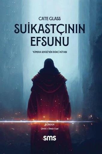 Suikastçının Efsunu - Kimera Serisi'nin İkinci Kitabı - Cate Glass - SMS
