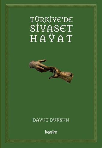 Türkiye'de Siyaset ve Hayat - Davut Dursun - Kadim