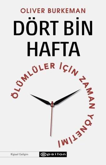 Dört Bin Hafta - Ölümlüler İçin Zaman Yönetimi - Oliver Burkeman - Epsilon Yayınevi