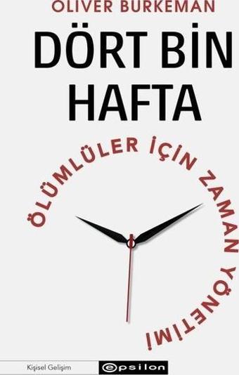 Dört Bin Hafta - Ölümlüler İçin Zaman Yönetimi - Oliver Burkeman - Epsilon Yayınevi
