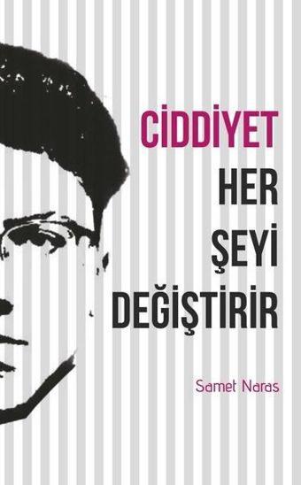 Ciddiyet Her Şeyi Değiştirir - Samet Naras - Gençlik Kitabevi Yayınları