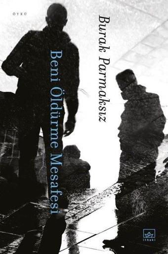 Beni Öldürme Mesafesi - Burak Parmaksız - İthaki Yayınları