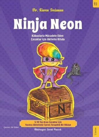 Ninja Neon - Kabuslarla Mücadele Eden Çocuklar için Aktivite Kitabı - Karen Treisman - Sola Kidz