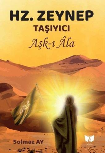 Hz. Zeynep: Aşk-ı Ala - Solmaz Ay - Ateş Yayınları