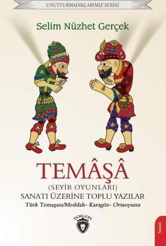 Temaşa (Seyir Oyunları) Sanatı Üzerine Toplu Yazılar - Selim Nüzhet Gerçek - Dorlion Yayınevi