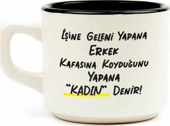 İşine Geleni Yapana Erkek Kafasına Kouyduğunu Yapana "Kadın" Denir! Beyaz Venüs Kupa - Hediye Seramik Kupa