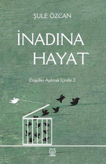 İnadına Hayat - Şule Özcan - Luna Yayınları