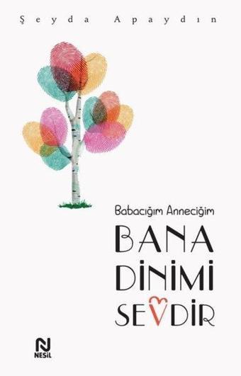 Babacığım Anneciğim Bana Dinimi Sevdir - Şeyda Apaydın - Nesil Yayınları