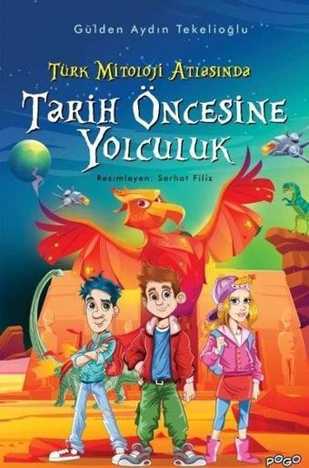 Tarih Öncesine Yolculuk - Türk Mitoloji Atlasında - Gülden Aydın Tekelioğlu - Pogo