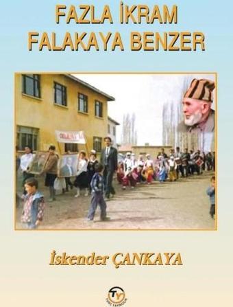 Fazla İkram Falakaya Benzer - İskender Çankaya - Tunç Yayıncılık
