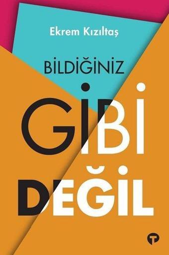 Bildiğiniz Gibi Değil - Ekrem Kızıltaş - Turkuvaz Kitap