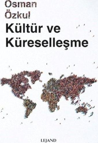 Kültür ve Küreselleşme - Osman Özkul - Lejand