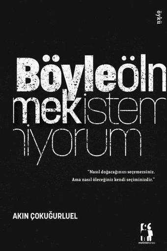 Böyle Ölmek İstemiyorum - Akın Çokuğurluel - Metinlerarası Kitap