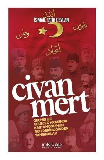 Civanmert - Geçmiş ile Gelecek Arasında Kastamonu'nun Ruh Derinliğinden Yansımalar - İsmail Fatih Ceylan - İnkılab Yayınları