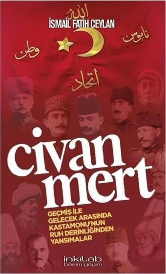 Civanmert - Geçmiş ile Gelecek Arasında Kastamonu'nun Ruh Derinliğinden Yansımalar - İsmail Fatih Ceylan - İnkılab Yayınları