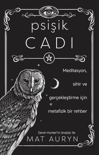 Psişik Cadı: Meditasyon Sihir ve Gerçekleştirme için Metafizik Bir Rehber - Mat Auryn - Butik