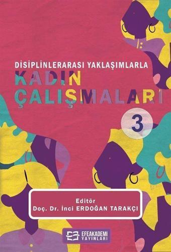 Disiplinlerarası Yaklaşımlarla Kadın Çalışmaları 3 - Efe Akademi Yayınları