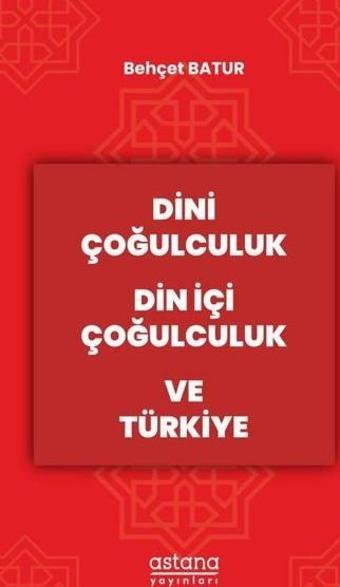 Dini Çoğulculuk Din İçi Çoğulculuk ve Türkiye - Astana Yayınları