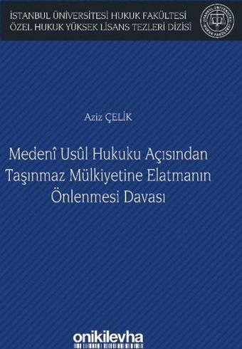 Medeni Usul Hukuku Açısından Taşınmaz Mülkiyetine Elatmanın Önlenmesi Davası - On İki Levha Yayıncılık