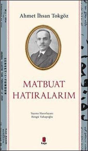 Matbuat Hatıralım - Ahmet İhsan Tokgöz - Kapı Yayınları