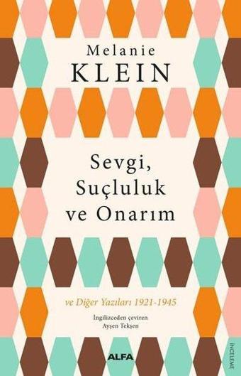 Sevgi Suçluluk ve Onarım ve Diğer Yazıları 1921-1945 - Melanie Klein - Alfa Yayıncılık