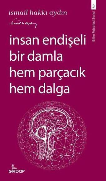 İnsan Endişeli Bir Damla Hem Parçacık Hem Dalga - İsmail Hakkı Aydın - Girdap