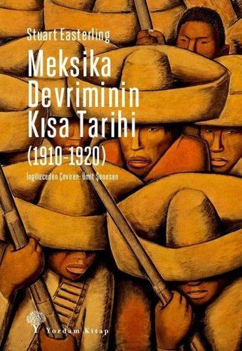 Meksika Devriminin Kısa Tarihi 1910 - 1920 - Stuart Easterling - Yordam Kitap