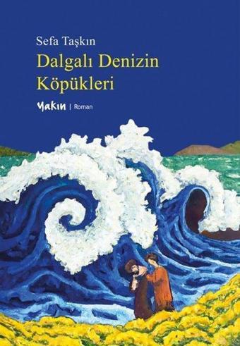 Dalgalı Denizin Köpükleri - Sefa Taşkın - Yakın Kitabevi