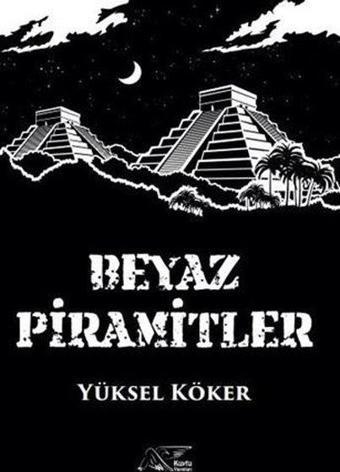 Beyaz Piramitler - Yüksel Köker - Kuytu Yayınları