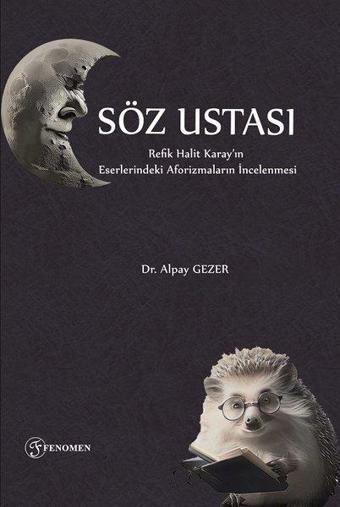 Söz Ustası: Refik Halit Karay'ın Eserlerindeki Aforizmaların İncelenmesi - Alpay Gezer - Fenomen Kitaplar