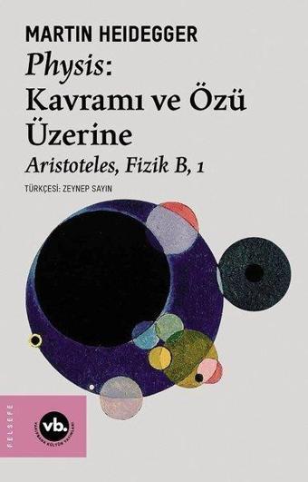 Physis: Kavramı ve Özü Üzerine - Aristoteles Fizik B 1 - Martin Heidegger - VakıfBank Kültür Yayınları