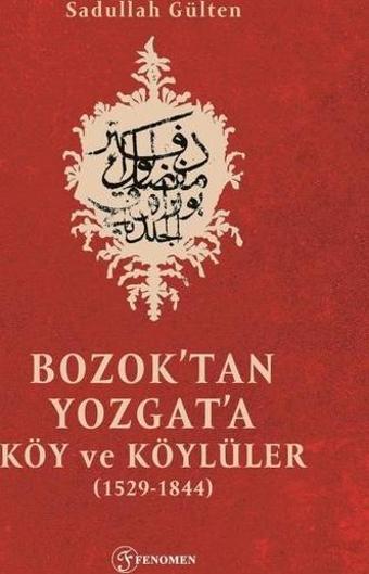 Bozok'tan Yozgat'a Köy ve Köylüler 1529-1844 - Sadullah Gülten - Fenomen Kitaplar