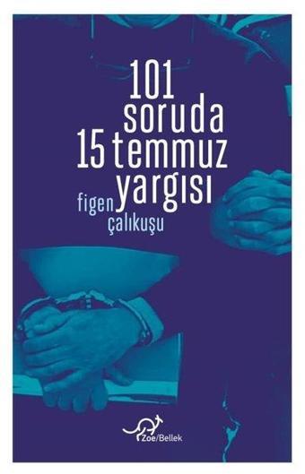 101 Soruda 15 Temmuz Yargısı - Figen Çalıkuşu - Zoe Kitap