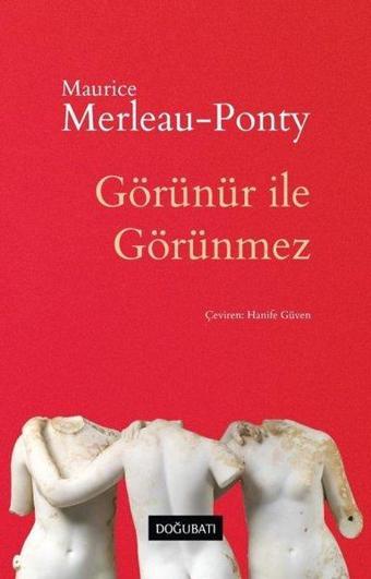 Görünür ile Görünmez - Maurice Merleau- Ponty - Doğu Batı Yayınları