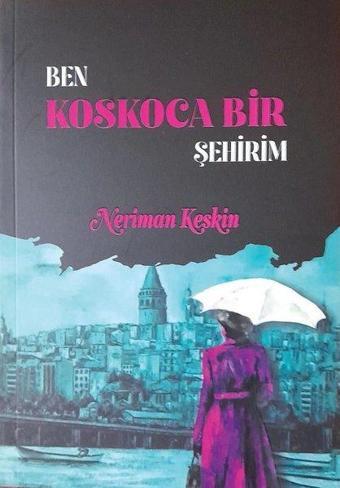 Ben Koskoca Bir Şehirim - Neriman Keskin - Tunç Yayıncılık