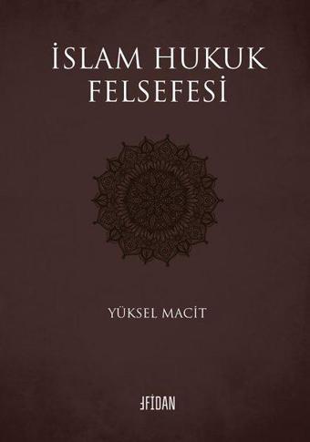 İslam Hukuk Felsefesi - Yüksel Macit - Malatya Fidan Kitabevi