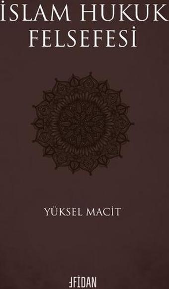 İslam Hukuk Felsefesi - Yüksel Macit - Malatya Fidan Kitabevi