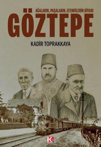 Göztepe: Ağaların Paşaların Efendilerin Diyarı - Kadir Toprakkaya - K-İletişim Yayınları